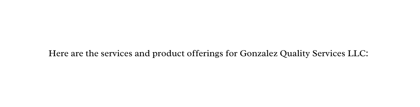 Here are the services and product offerings for Gonzalez Quality Services LLC